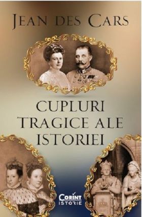 Cupluri tragice ale istoriei | Jean Des Cars