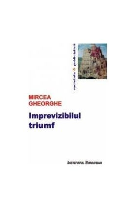 Imprevizibilul triumf - Mircea Gheorghe