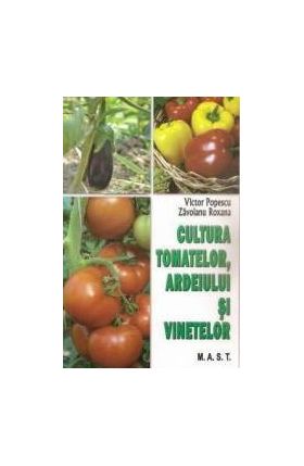 Cultura tomatelor ardeiului si vinetelor - Victor Popescu Zavoianu Roxana