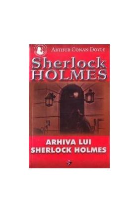 Arhiva lui Sherlock Holmes - Arthur Conan Doyle