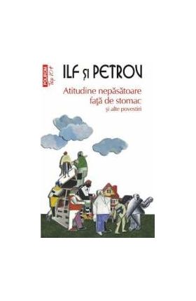 Atitudine nepasatoare fata de stomac si alte povestiri - Ilf si Petrov