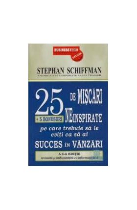 25 De Miscari Neinspirate Pe Care Trebuie Sa Le Eviti Ca Sa Ai Succes In Vanzari - Stephan Schiffman