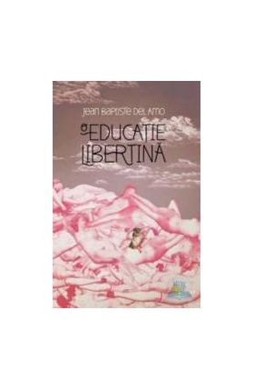 O educatie libertina - Jean-Baptiste Del Amo