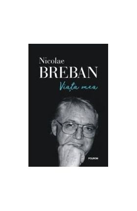 Viata mea - Nicolae Breban