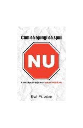 Cum Sa Ajungi Sa Spui Nu - Erwin W. Lutzer