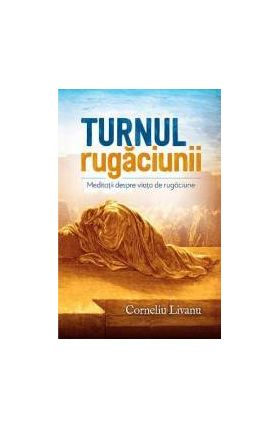 Turnul rugaciunii - Corneliu Livanu