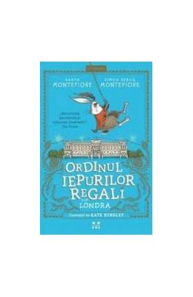 Ordinul iepurilor regali din Londra - Santa Montefiore Simon Sebag Montefiori