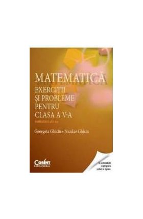 Matematica - Clasa 5 - Semestrul 2 - Exercitii si probleme - Georgeta Ghiciu Niculae Ghiciu