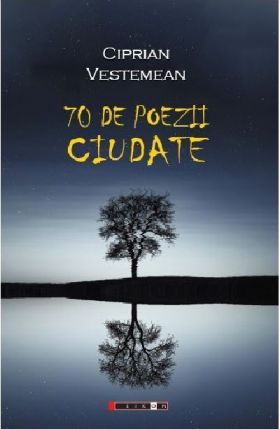 70 de poezii ciudate | Ciprian Vestemean