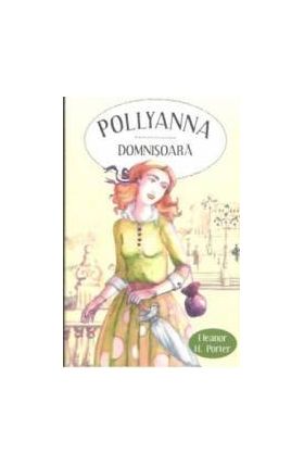 Pollyanna Domnisoara - Eleanor H. Porter