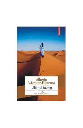 Ultimul Tuareg - Alberto VazqueZ-Figueroa
