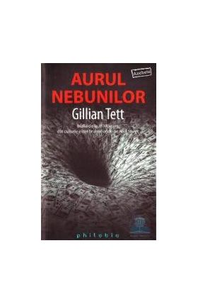 Aurul nebunilor - Gillian Tett