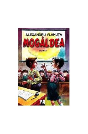 Mogaldea - Alexandru Vlahuta