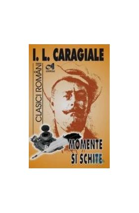 Momente si schite - I.L. Caragiale