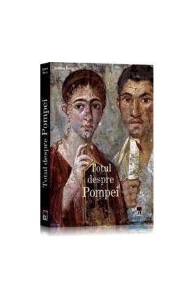 Totul despre Pompei - Joanne Berry
