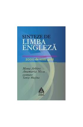 Sinteze de limba engleza. 2000 de teste-grila - Mona Arhire Anamaria Micu Tania Musina