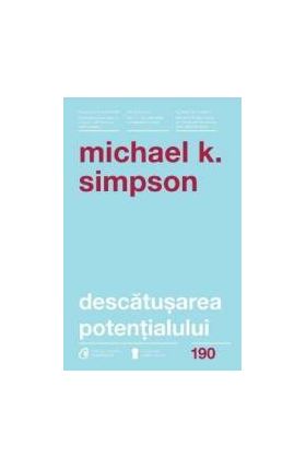 Descatusarea potentialului - Michael K. Simpson