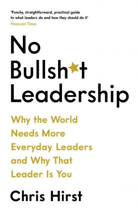 No Bullsh*t Leadership | Chris Hirst