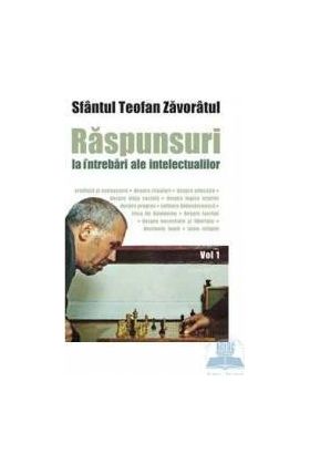 Raspunsuri la intrebari ale intelectualilor vol. I - Teofan Zavoratul