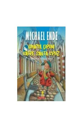 Lungul drum catre Santa Cruz - Michael Ende