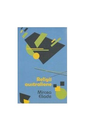 Religii australiene - Mircea Eliade