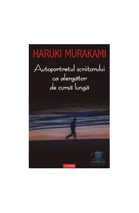 Autoportretul scriitorului ca alergator de cursa lunga - Haruki Murakami