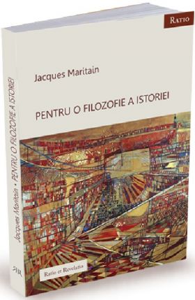 Pentru o filozofie a istoriei | Jacques Maritain