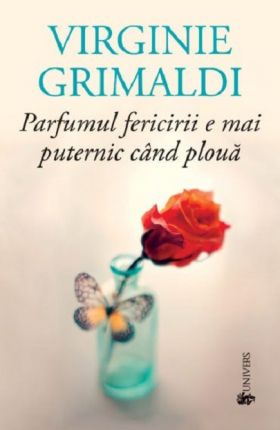 Parfumul fericirii e mai puternic cand ploua | Virginie Grimaldi