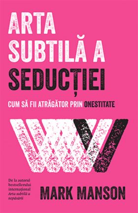 Arta subtila a seductiei | Mark Manson