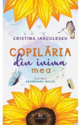 Copilaria din inima mea | Cristina Ianculescu