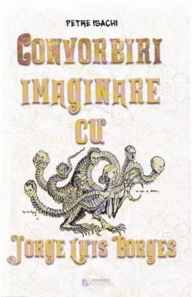 Convorbiri imaginare cu Jorge Luis Borges | Petre Isachi