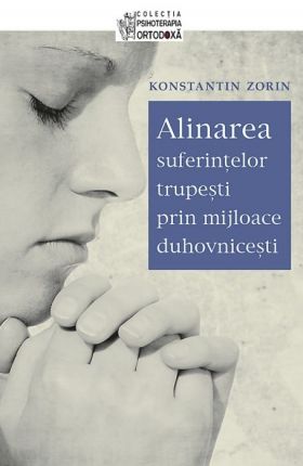 Alinarea suferintelor trupesti prin mijloace duhovnicesti | Konstantin V. Zorin