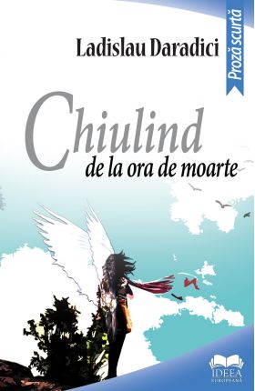 Chiulind de la ora de moarte | Ladislau Daradici