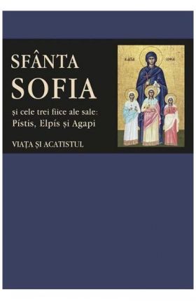 Sfanta Sofia si cele trei fiice ale sale: Pistis, Elpis si Agapi | 