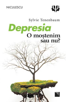 Depresia. O mostenim sau nu? | Sylvie Tenenbaum