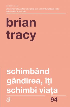 Schimband gandirea, iti schimbi viata | Brian Tracy