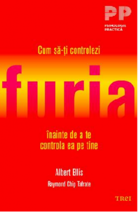 Cum sa-ti controlezi furia inainte de a te controla ea pe tine | Dr. Albert Ellis, Raymond Chip Tafrate