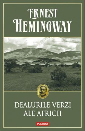 Dealurile verzi ale Africii | Ernest Hemingway