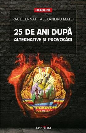 25 de ani dupa. Alternative si provocari | Paul Cernat, Alexandru Matei