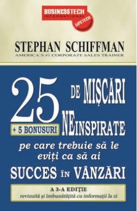 25 de miscari neinspirate + 5 bonusuri pe care trebuie sa le eviti ca sa ai succes in vanzari | Stephan Schiffman