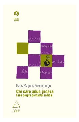 Cei care aduc groaza. Eseu despre perdantul radical | Hans Magnus Enzensberger