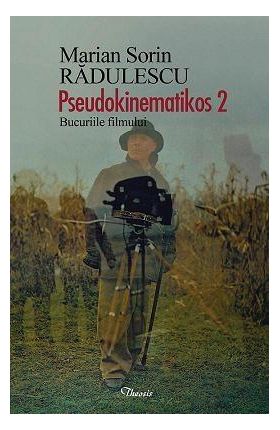 Pseudokinematikos 2. Bucuriile filmului | Marian Sorin Radulescu