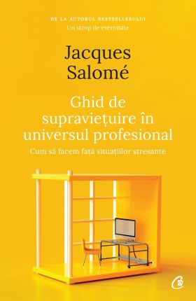 Ghid de supravietuire in universul profesional | Jacques Salome