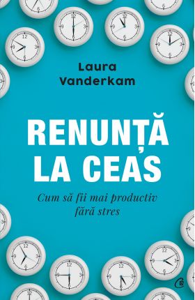 Renunta la ceas | Laura Vanderkam