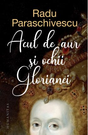 Acul de aur si ochii Glorianei | Radu Paraschivescu