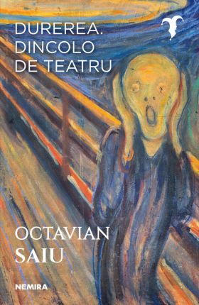 Durerea. Dincolo de teatru | Octavian Saiu