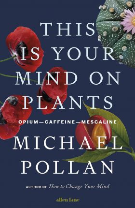 This Is Your Mind On Plants | Michael Pollan