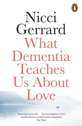 What Dementia Teaches Us About Love | Nicci Gerrard