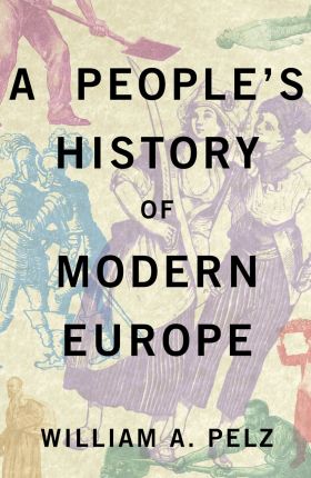 A People's History of Modern Europe | William A. Pelz