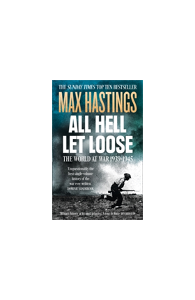 All Hell Let Loose | Sir Max Hastings